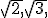 \sqrt {2,} \sqrt {3,}